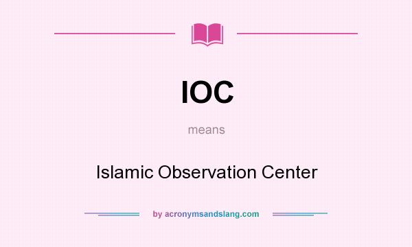 What does IOC mean? It stands for Islamic Observation Center