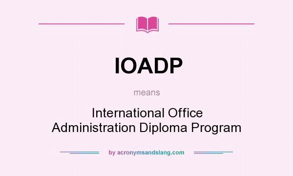 What does IOADP mean? It stands for International Office Administration Diploma Program