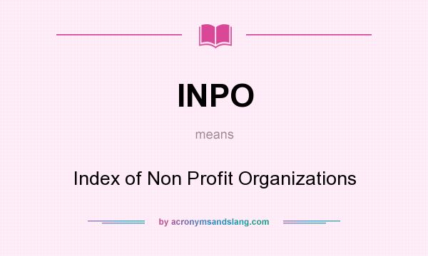 What does INPO mean? It stands for Index of Non Profit Organizations