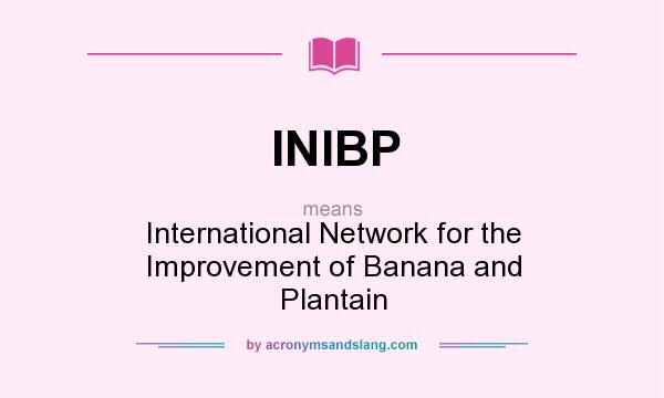 What does INIBP mean? It stands for International Network for the Improvement of Banana and Plantain