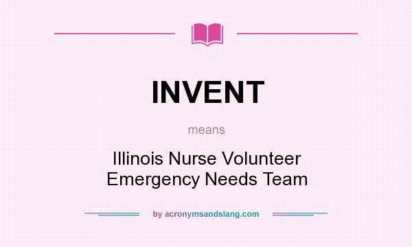What does INVENT mean? It stands for Illinois Nurse Volunteer Emergency Needs Team