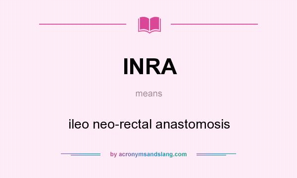 What does INRA mean? It stands for ileo neo-rectal anastomosis