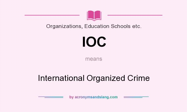 What does IOC mean? It stands for International Organized Crime