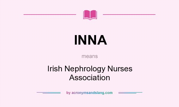 What does INNA mean? It stands for Irish Nephrology Nurses Association