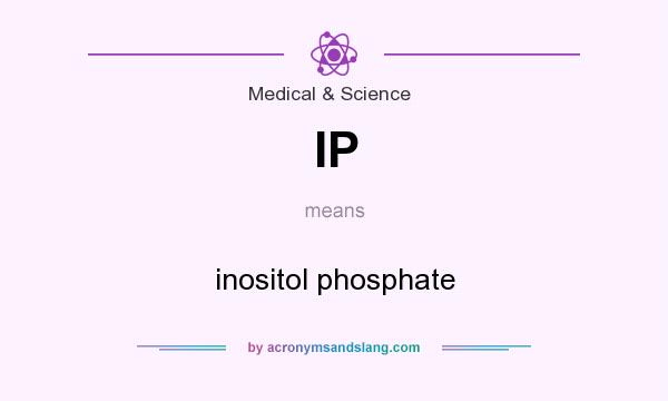 What does IP mean? It stands for inositol phosphate
