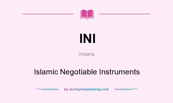 What does INI mean? It stands for Islamic Negotiable Instruments