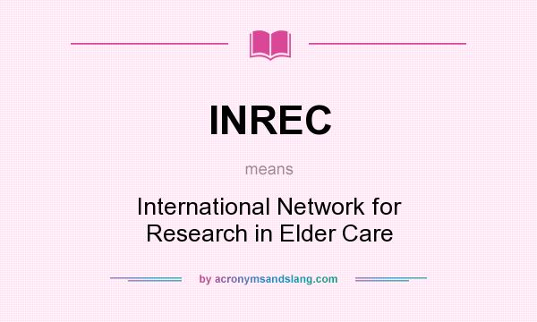 What does INREC mean? It stands for International Network for Research in Elder Care
