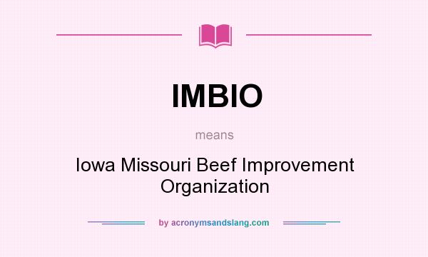 What does IMBIO mean? It stands for Iowa Missouri Beef Improvement Organization