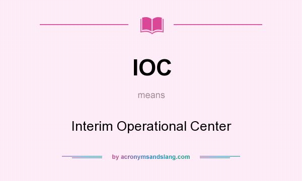 What does IOC mean? It stands for Interim Operational Center