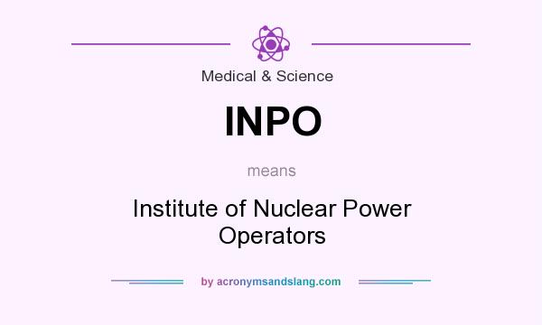 What does INPO mean? It stands for Institute of Nuclear Power Operators