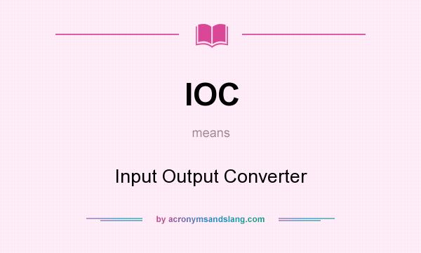 What does IOC mean? It stands for Input Output Converter