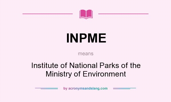 What does INPME mean? It stands for Institute of National Parks of the Ministry of Environment