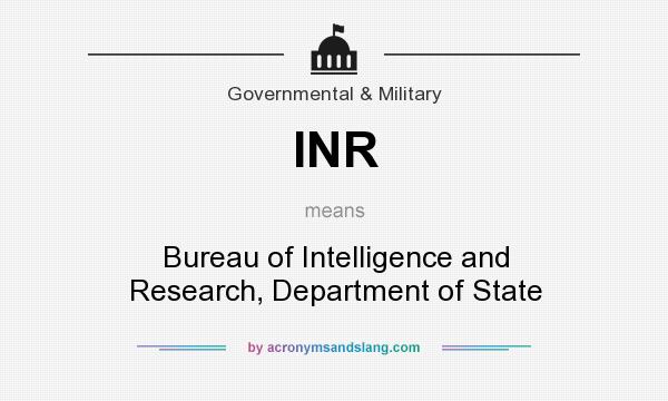 What does INR mean? It stands for Bureau of Intelligence and Research, Department of State