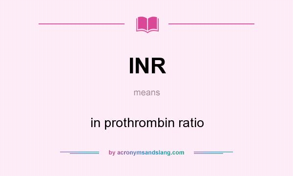 What does INR mean? It stands for in prothrombin ratio