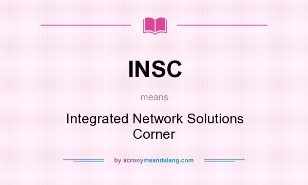 What does INSC mean? It stands for Integrated Network Solutions Corner