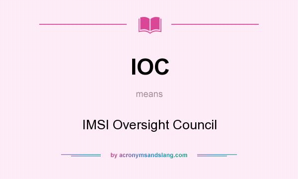 What does IOC mean? It stands for IMSI Oversight Council