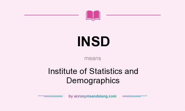 What does INSD mean? It stands for Institute of Statistics and Demographics
