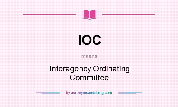 What does IOC mean? It stands for Interagency Ordinating Committee