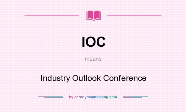 What does IOC mean? It stands for Industry Outlook Conference