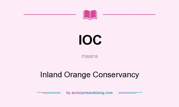 What does IOC mean? It stands for Inland Orange Conservancy