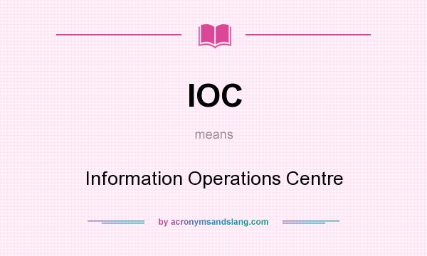 What does IOC mean? It stands for Information Operations Centre