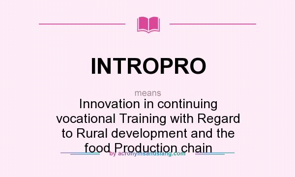 What does INTROPRO mean? It stands for Innovation in continuing vocational Training with Regard to Rural development and the food Production chain