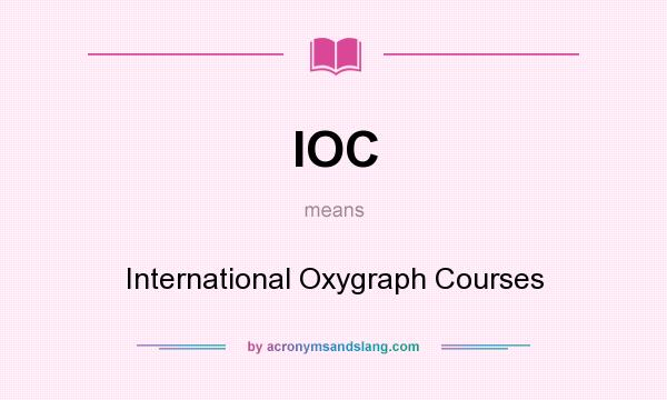 What does IOC mean? It stands for International Oxygraph Courses