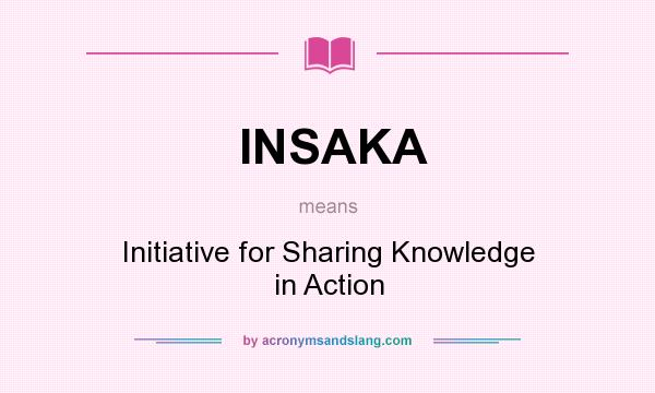 What does INSAKA mean? It stands for Initiative for Sharing Knowledge in Action