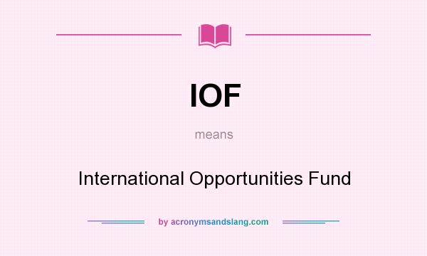 What does IOF mean? It stands for International Opportunities Fund