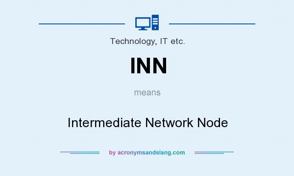 What does INN mean? It stands for Intermediate Network Node
