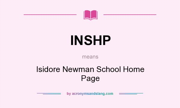 What does INSHP mean? It stands for Isidore Newman School Home Page