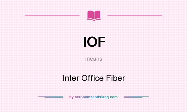What does IOF mean? It stands for Inter Office Fiber