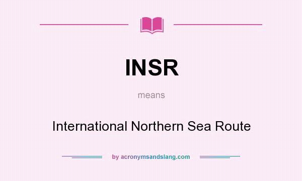 What does INSR mean? It stands for International Northern Sea Route