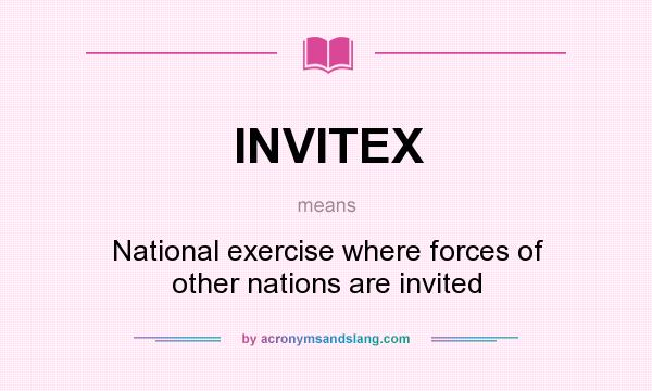 What does INVITEX mean? It stands for National exercise where forces of other nations are invited