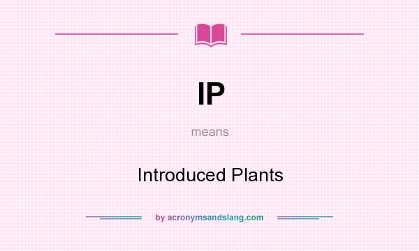 What does IP mean? It stands for Introduced Plants