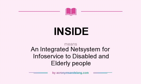 What does INSIDE mean? It stands for An Integrated Netsystem for Infoservice to Disabled and Elderly people