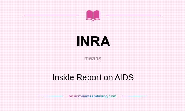 What does INRA mean? It stands for Inside Report on AIDS