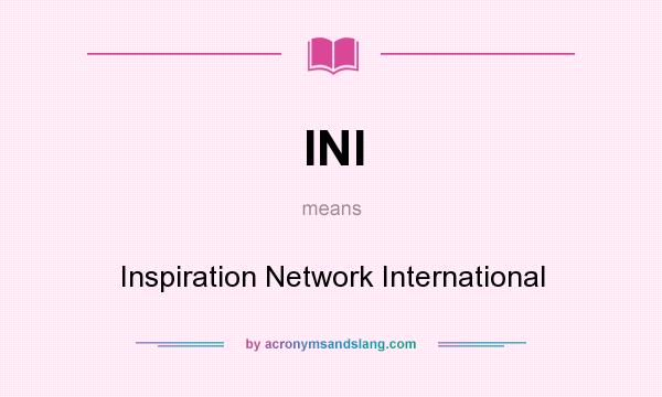 What does INI mean? It stands for Inspiration Network International