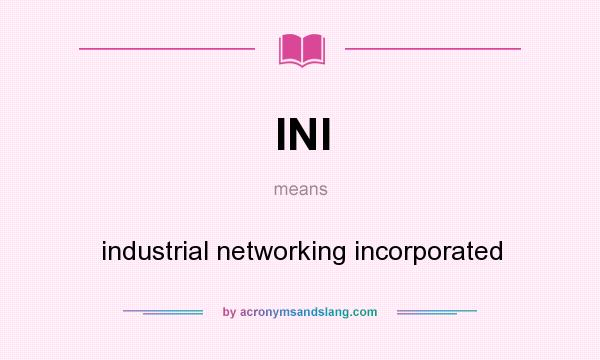 What does INI mean? It stands for industrial networking incorporated