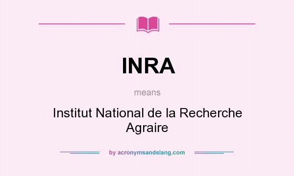 What does INRA mean? It stands for Institut National de la Recherche Agraire