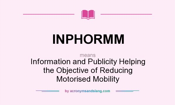 What does INPHORMM mean? It stands for Information and Publicity Helping the Objective of Reducing Motorised Mobility