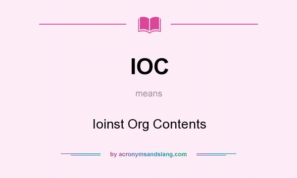 What does IOC mean? It stands for Ioinst Org Contents