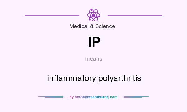 What does IP mean? It stands for inflammatory polyarthritis