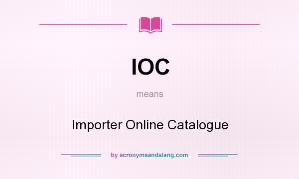 What does IOC mean? It stands for Importer Online Catalogue