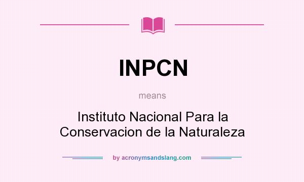 What does INPCN mean? It stands for Instituto Nacional Para la Conservacion de la Naturaleza