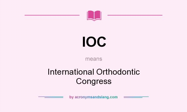 What does IOC mean? It stands for International Orthodontic Congress