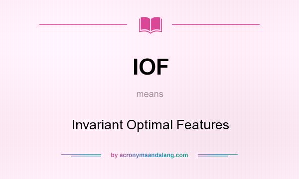 What does IOF mean? It stands for Invariant Optimal Features