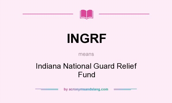 What does INGRF mean? It stands for Indiana National Guard Relief Fund