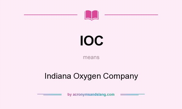 What does IOC mean? It stands for Indiana Oxygen Company