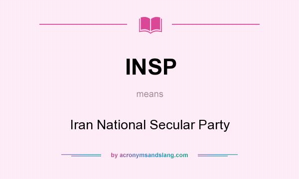 What does INSP mean? It stands for Iran National Secular Party